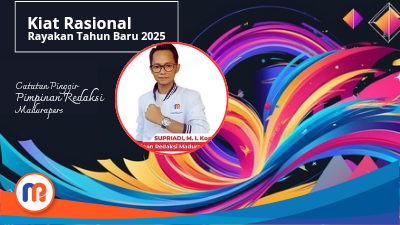 Kiat Merayakan Tahun Baru 2025 Secara Rasional: Sebuah Catatan Pinggir Pimpinan Redaksi Madurapers